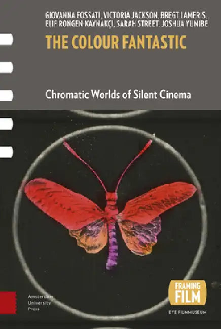 The Colour Fantastic: Chromatic Worlds of Silent Cinema by Giovanna Fossati