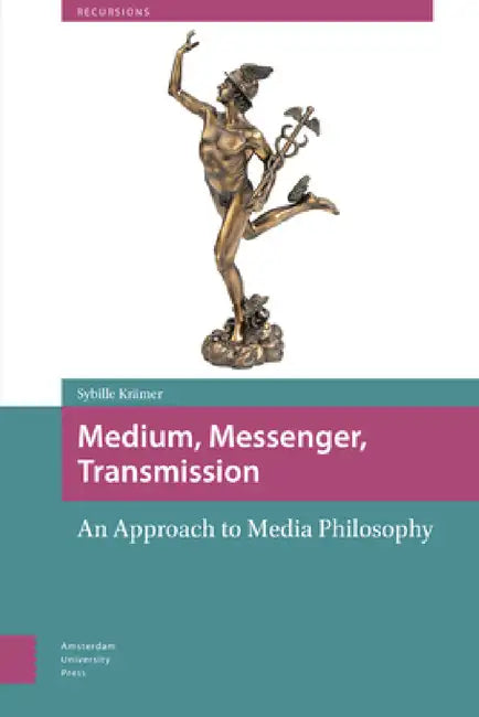 Medium, Messenger, Transmission: An Approach to Media Philosophy by Sybille Krämer