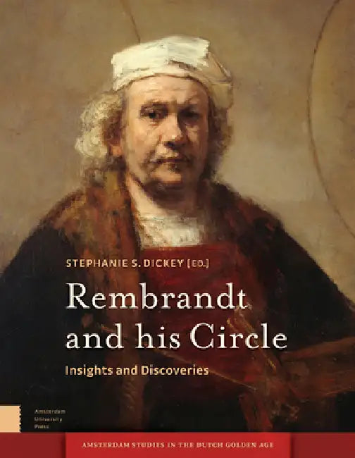 Rembrandt and His Circle: Insights and Discoveries by Stephanie Dickey
