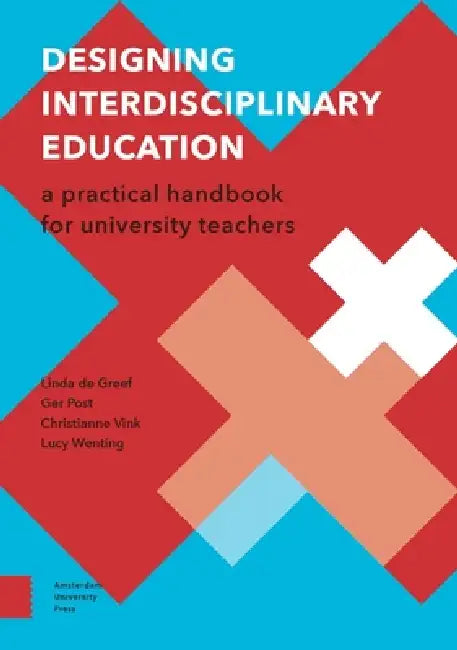 Designing Interdisciplinary Education: A Practical Handbook for University Teachers by Linda de Greef