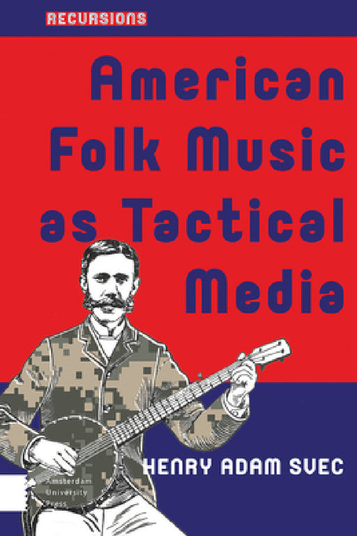 American Folk Music as Tactical Media by Henry Adam Svec