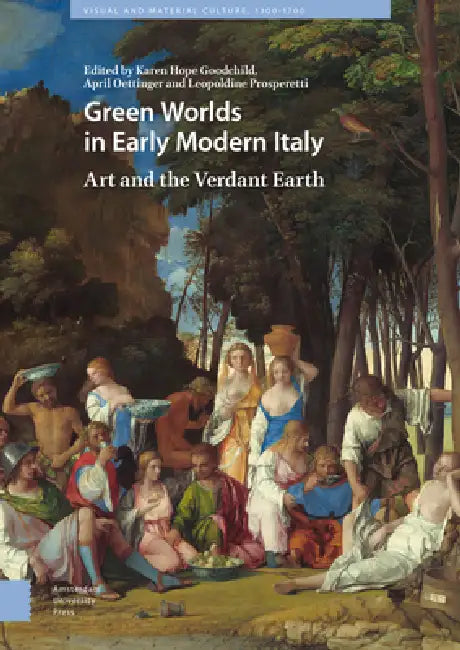 Green Worlds in Early Modern Italy: Art and the Verdant Earth by Karen Hope Goodchild