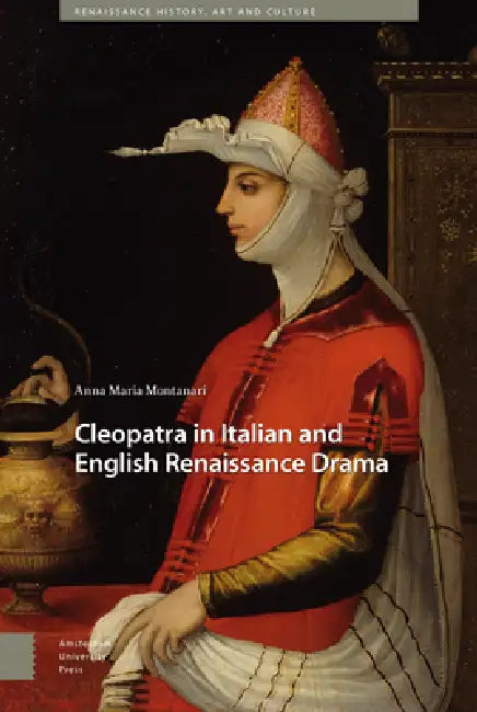 Cleopatra in Italian and English Renaissance Drama by Anna Maria Montanari