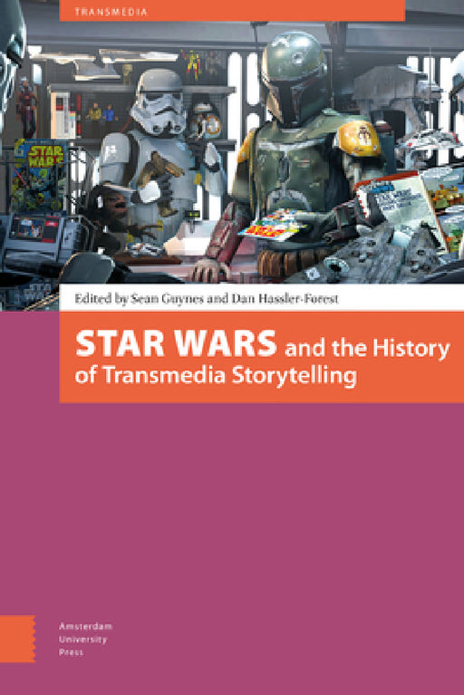 Star Wars and the History of Transmedia Storytelling by Sean Guynes, Dan Hassler-Forest