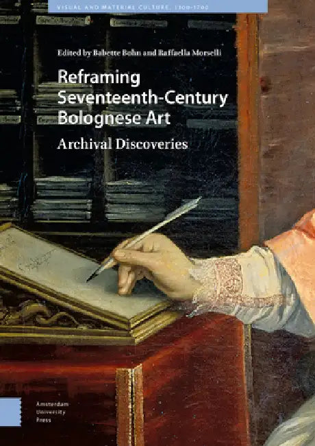 Reframing Seventeenth-Century Bolognese Art: Archival Discoveries by Babette Bohn