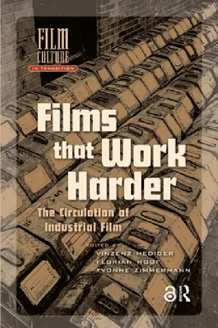 Films That Work Harder: The Circulation of Industrial Film by Vinzenz Hediger