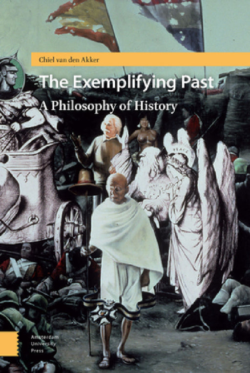 The Exemplifying Past: A Philosophy of History by Chiel Akker