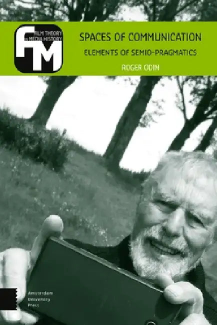 Spaces of Communication: Elements of Semio-Pragmatics by Roger Odin