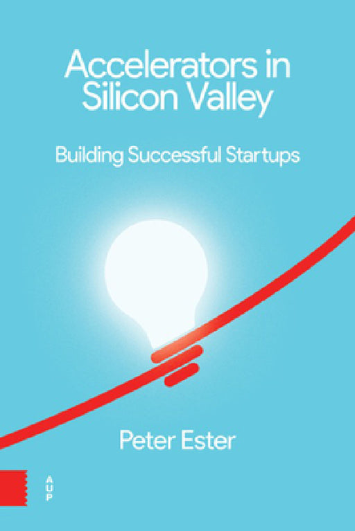 Accelerators in Silicon Valley: Building Successful Startups by Peter Ester