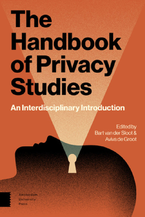 The Handbook of Privacy Studies: An Interdisciplinary Introduction by Bart Sloot, Aviva Groot
