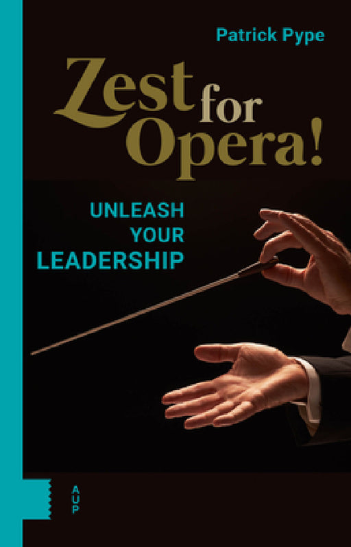Zest for Opera!: Unleash Your Leadership by Patrick Pype