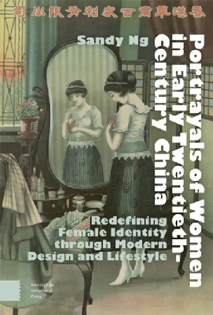Portrayals of Women in Early Twentieth-Century China: Redefining Female Identity Through Modern Design and Lifestyle by Sandy Ng