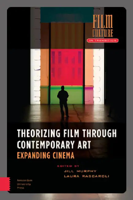 Theorizing Film Through Contemporary Art: Expanding Cinema by Jill Murphy