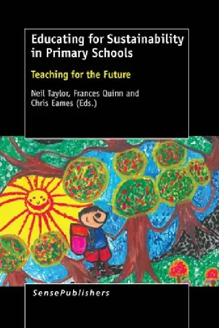 Educating for Sustainability in Primary Schools: Teaching for the Future by Neil Taylor, Frances Quinn, Chris Eames