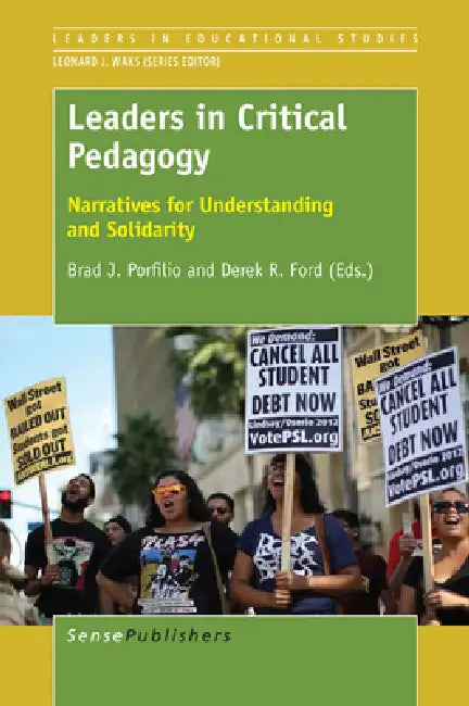 Leaders in Critical Pedagogy: Narratives for Understanding and Solidarity by Brad Porfilio, Derek R. Ford