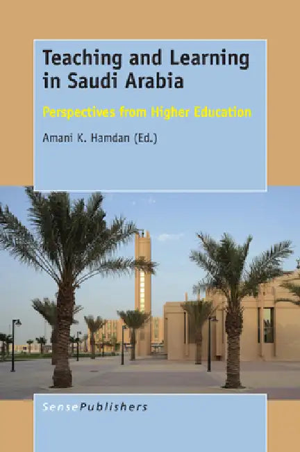 Teaching and Learning in Saudi Arabia: Perspectives from Higher Education by Amani K. Hamdan