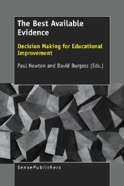 The Best Available Evidence: Decision Making for Educational Improvement by Paul Newton, David Burgess