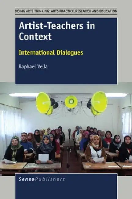 Artist-Teachers in Context: International Dialogues by Raphael Vella