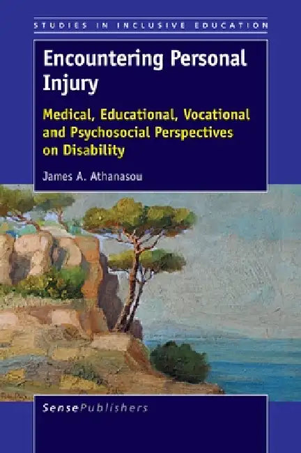 Encountering Personal Injury: Medical, Educational, Vocational and Psychosocial Perspectives on Disability by James A. Athanasou