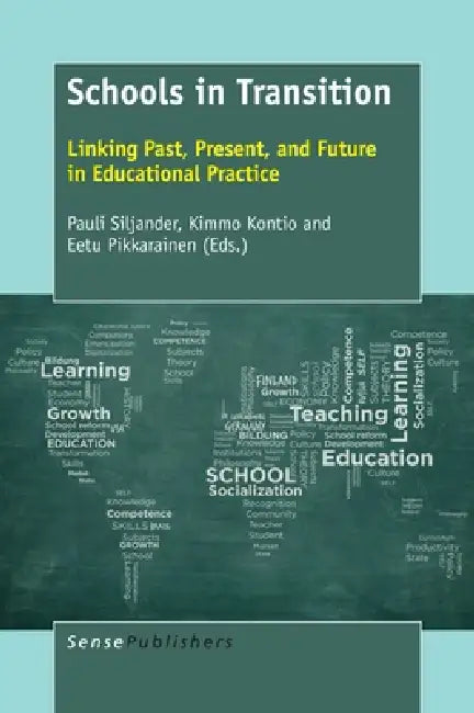 Schools in Transition: Linking Past, Present, and Future in Educational Practice by Pauli Siljander, Kimmo Kontio, Eetu Pikkarainen