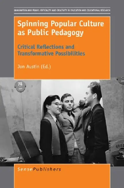 Spinning Popular Culture as Public Pedagogy: Critical Reflections and Transformative Possibilities by Jon Austin