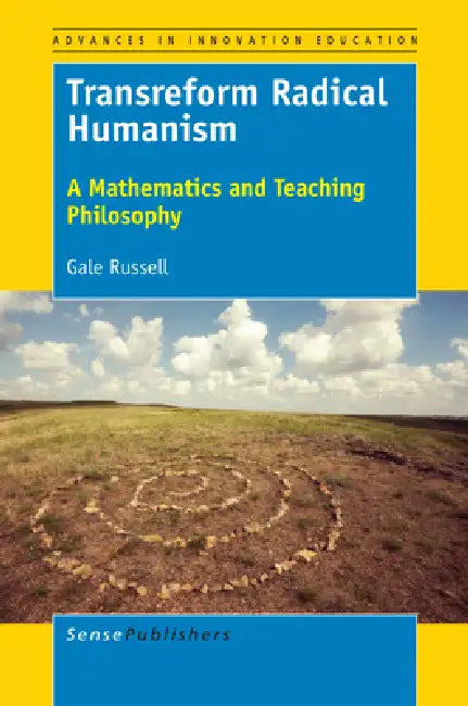 Transreform Radical Humanism: A Mathematics and Teaching Philosophy by Gale Russell