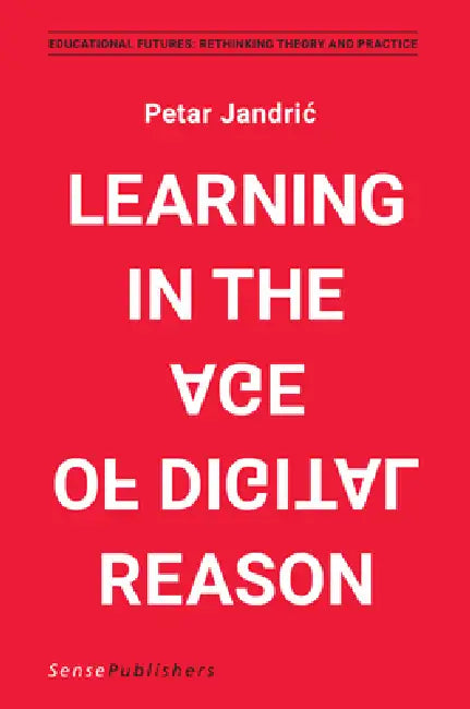 Learning in the Age of Digital Reason by Petar Jandric