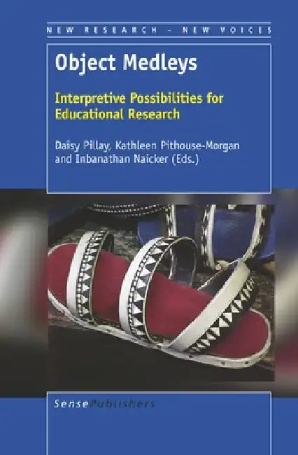 Object Medleys: Interpretive Possibilities for Educational Research by Daisy Pillay