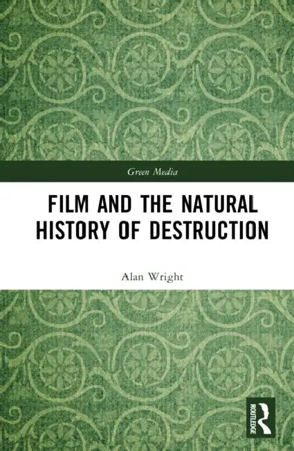 Film and the Natural History of Destruction: Walter Benjamin for the Anthropocene by Alan Wright