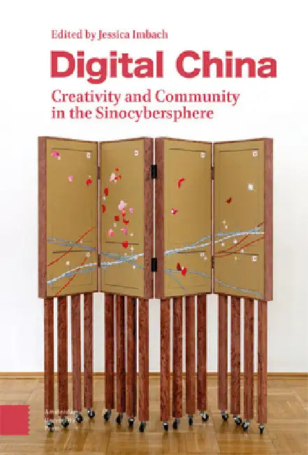 Digital China: Creativity and Community in the Sinocybersphere by Jessica Imbach