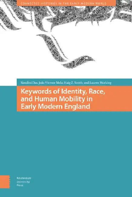 Keywords of Identity, Race, and Human Mobility in Early Modern England by Nandini Das