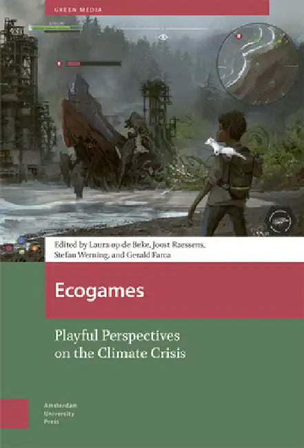 Ecogames: Playful Perspectives on the Climate Crisis by Laura Beke