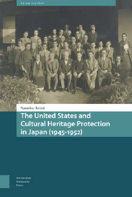 The United States and Cultural Heritage Protection in Japan (1945-1952) by Nassrine Azimi