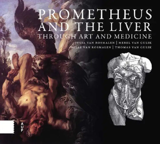 Prometheus and the Liver Through Art and Medicine by Julia Van Rosmalen