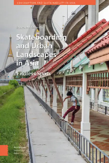 Skateboarding and Urban Landscapes in Asia: Endless Spots by Duncan McDuie-Ra
