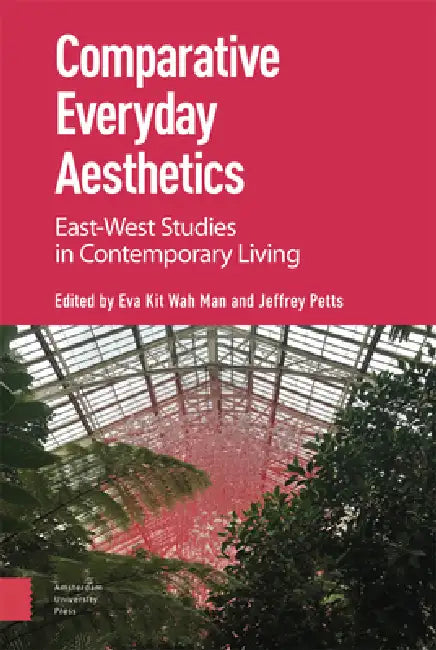 Comparative Everyday Aesthetics: East-West Studies in Contemporary Living by Eva Kit Wah Man