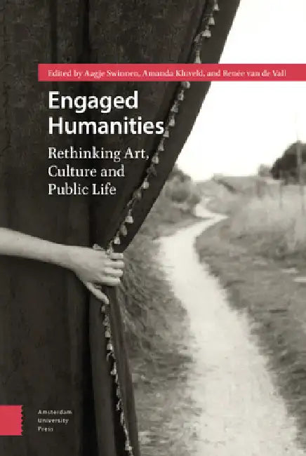 Engaged Humanities: Rethinking Art, Culture, and Public Life by Aagje Swinnen