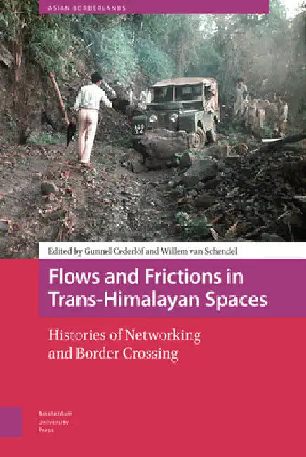 Flows and Frictions in Trans-Himalayan Spaces: Histories of Networking and Border Crossing by Gunnel Cederlöf
