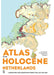 Atlas of the Holocene Netherlands: Landscape and Habitation Since the Last Ice Age by Vos Peter