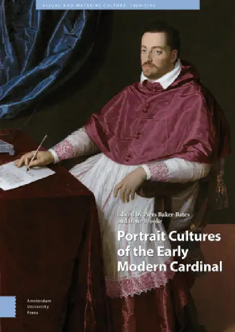 Portrait Cultures of the Early Modern Cardinal by Piers Baker-Bates