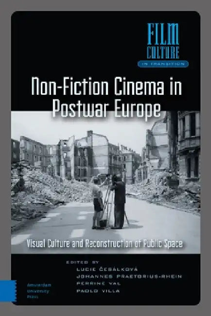 Non-Fiction Cinema in Postwar Europe: Visual Culture and the Reconstruction of Public Space by Lucie Cesalkova