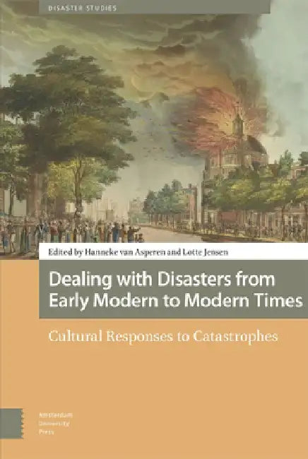 Dealing with Disasters from Early Modern to Modern Times by Hanneke Van Asperen