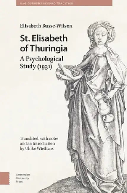 St. Elisabeth of Thuringia: A Psychological Study (1931) by Elisabeth Busse-Wilson