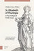 St. Elisabeth of Thuringia: A Psychological Study (1931) by Elisabeth Busse-Wilson