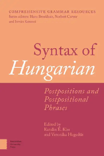 Syntax of Hungarian: Postpositions and Postpositional Phrases by Katalin É. Kiss