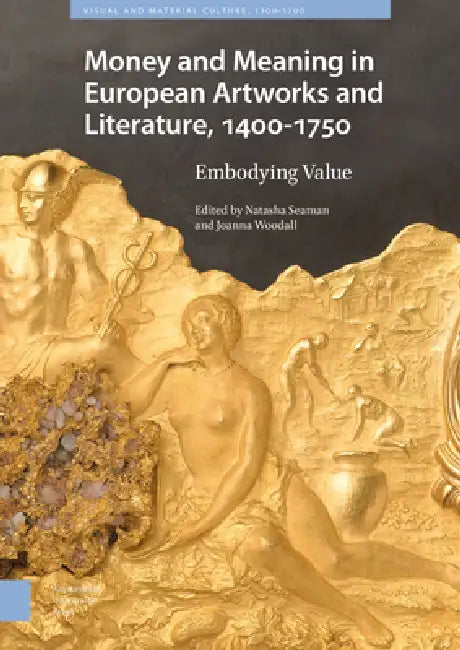 Money Matters in European Artworks and Literature, C. 1400-1750 by Natasha Seaman