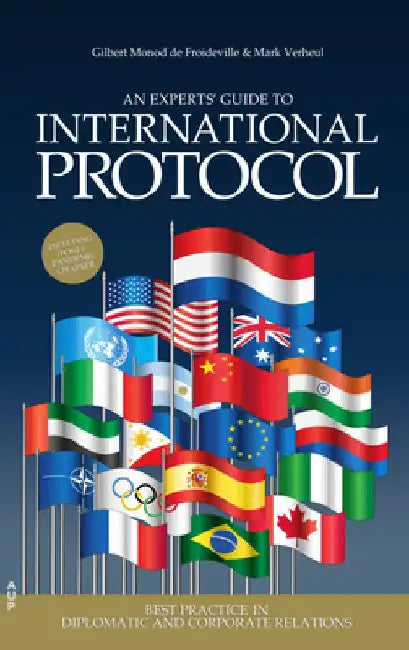 An Experts' Guide to International Protocol: Best Practices in Diplomatic and Corporate Relations by Gilbert Monod de Froideville