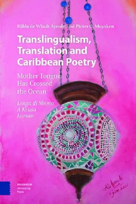 Translingualism, Translation and Caribbean Poetry: Mother Tongue Has Crossed the Ocean by Hilda Windt Ayoubi