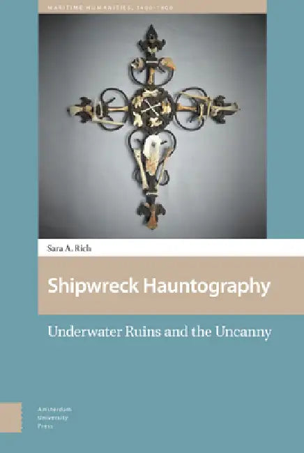 Shipwreck Hauntography: Underwater Ruins and the Uncanny by Sara Rich