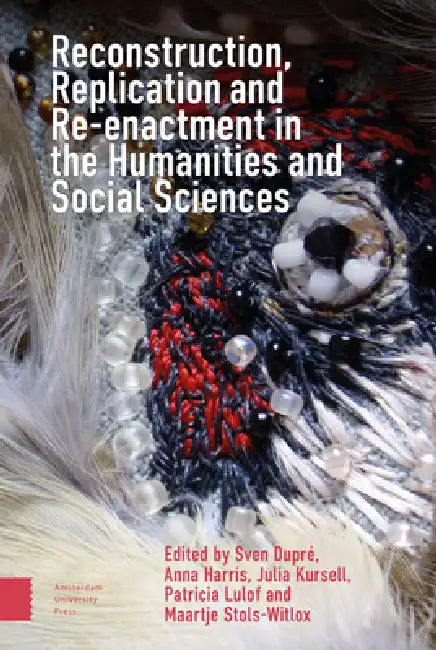 Reconstruction, Replication and Re-Enactment in the Humanities and Social Sciences by Sven Dupré